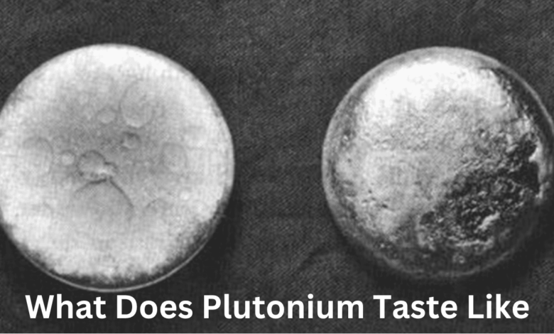 What Does Plutonium Taste Like? The Science, Myths, and Reality Behind One of the Most Dangerous Elements on Earth 9 What Does Plutonium Taste Like