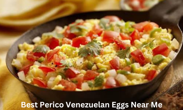 Best Perico Venezuelan Eggs Near Me